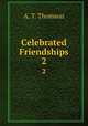 Celebrated Friendships. 2, A. T. Thomson 