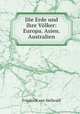 Die Erde und ihre Volker: Europa. Asien. Australien, Friedrich von Hellwald 