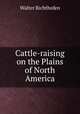 Cattle-raising on the Plains of North America, Walter Richthofen 