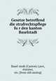 Gesetze betreffend die strafrechtspflege fu?r den kanton Baselstadt, Basel-stadt (Canton) Laws, statutes, etc. [from old catalog] 