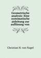 Geometrische analysis: Eine systematische anleitung zur auflosung von ., Christian H. von Nagel 