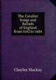 The Cavalier Songs and Ballads of England from 1642 to 1684, Charles Mackay 