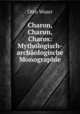 Charon, Charun, Charos: Mythologisch-archaologische Monographie, Otto Waser 