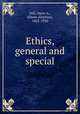 Ethics, general and special, Hill, Owen A., (Owen Aloysius), 1863-1930 
