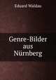 Genre-Bilder aus Nurnberg, Eduard Waldau 