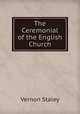 The Ceremonial of the English Church, Vernon Staley 
