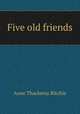 Five old friends, Ritchie Anne Thackeray 