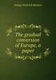 The gradual conversion of Europe, a paper, George Frederick Maclear 