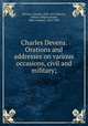 Charles Devens. Orations and addresses on various occasions, civil and military;, Devens, Charles, 1820-1891,Devens, Arthur Lithgow,Ropes, John Codman, 1836-1899 