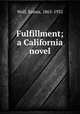 Fulfillment; a California novel, Wolf, Emma, 1865-1932 