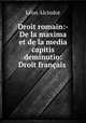 Droit romain:- De la maxima et de la media capitis deminutio: Droit francais ., Leon Alcindor 