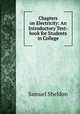 Chapters on Electricity: An Introductory Text-book for Students in College, Samuel Sheldon 