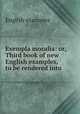 Exempla moralia: or, Third book of new English examples, to be rendered into ., English examples 