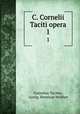 C. Cornelii Taciti opera.. 1, Cornelius Tacitus, Georg. Henricus Walther 