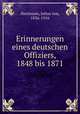 Erinnerungen eines deutschen Offiziers, 1848 bis 1871, Hartmann, Julius von, 1836-1916 