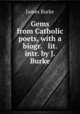 Gems from Catholic poets, with a biogr. & lit. intr. by J. Burke, James Burke 