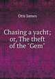 Chasing a yacht; or, The theft of the "Gem", Otis James 