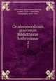 Catalogus codicum graecorum Bibliothecae Ambrosianae. 2, Biblioteca ambrosiana,Martini, Emidio, 1852-1940,Bassi, Domenico, 1859-1942 