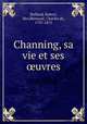 Channing, sa vie et ses ?uvres, Robert Holland 