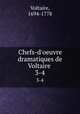 Chefs-d`oeuvre dramatiques de Voltaire . 3-4, Voltaire, 1694-1778 