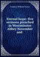 Eternal hope: five sermons preached in Westminster Abbey November and ., F. W. Farrar 