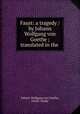 Faust: a tragedy / by Johann Wolfgang von Goethe ; translated in the ., Johann Wolfgang von Goethe, Frank Claudy 