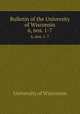 Bulletin of the University of Wisconsin. 6, nos. 1-7, University of Wisconsin 