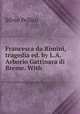 Francesca da Rimini, tragedia ed. by L.A. Arborio Gattinara di Breme. With ., Silvio Pellico 