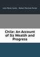 Chile: An Account of Its Wealth and Progress, Julio Perez Canto 