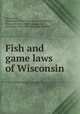 Fish and game laws of Wisconsin, Wisconsin, Wisconsin. Office of the Secretary of State, Wisconsin. State Fish Commission, Wisconsin. State Fish and Game Warden 