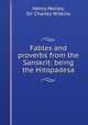 Fables and proverbs from the Sanskrit: being the Hitopadesa, Henry Morley, Sir Charles Wilkins 