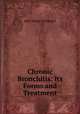 Chronic Bronchitis: Its Forms and Treatment, John Milner Fothergill 