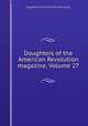 Daughters of the American Revolution magazine, Volume 27, Daughters of the American Revolution 