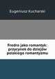 Fredro jako romantyk: przycynek do dziejow polskiego romantyzmu, Eugeniusz Kucharski 