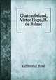 Chateaubriand, Victor Hugo, H. de Balzac, Edmond Bire 