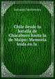 Chile desde la batalla de Chacabuco hasta la de Maipo: Memoria leida en la ., Salvador Sanfuentes 
