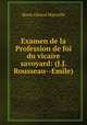 Examen de la Profession de foi du vicaire savoyard: (J.J. Rousseau--Emile), Marie Geraud Marceille 