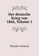 Der deutsche Krieg von 1866, Volume 1, Theodor Fontane 