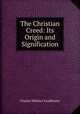 The Christian Creed: Its Origin and Signification, Charles Webster Leadbeater 