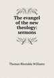 The evangel of the new theology: sermons, Thomas Rhondda Williams 