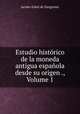Estudio historico de la moneda antigua espanola desde su origen ., Volume 1, Jacobo Zobel de Zangroniz 