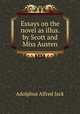 Essays on the novel as illus. by Scott and Miss Austen, Adolphus Alfred Jack 