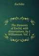 The Elements of Euclid, with dissertations, by J. Williamson. Vol. 1 ., Euclides 
