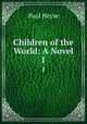 Children of the World: A Novel. 1, Paul Heyse 