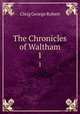 The Chronicles of Waltham. 1, Gleig George Robert 