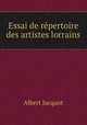 Essai de repertoire des artistes lorrains, Albert Jacquot 
