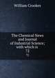 The Chemical News and Journal of Industrial Science; with which is .. 72, Crookes William 