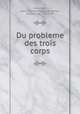 Du probleme des trois corps, Condorcet, Jean-Antoine-Nicolas de Caritat, marquis de, 1743-1794 