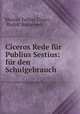 Ciceros Rede fur Publius Sestius: fur den Schulgebrauch, Marcus Tullius Cicero , Rudolf Bouterwek 