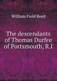 The descendants of Thomas Durfee of Portsmouth, R.I., William Field Reed 